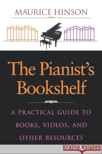The Pianist's Bookshelf: A Practical Guide to Books, Videos, and Other Resources Hinson, Maurice 9780253211453 Indiana University Press - książka