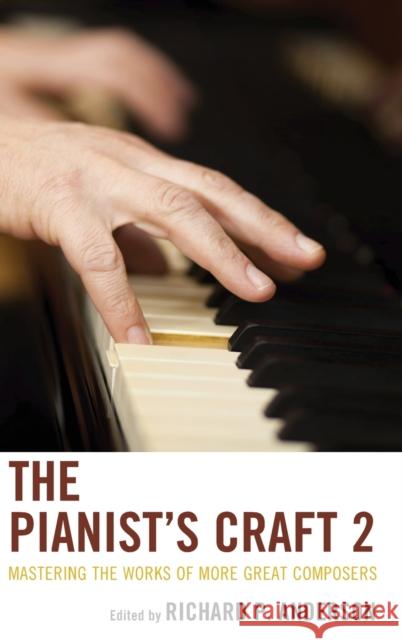 The Pianist's Craft 2: Mastering the Works of More Great Composers Anderson, Richard P. 9781442232655 Rowman & Littlefield Publishers - książka