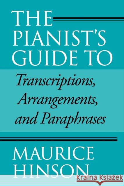 The Pianist's Guide to Transcriptions, Arrangements, and Paraphrases Maurice Hinson 9780253214560 Indiana University Press - książka