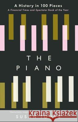 The Piano: A History in 100 Pieces Tomes, Susan 9780300267051 Yale University Press - książka