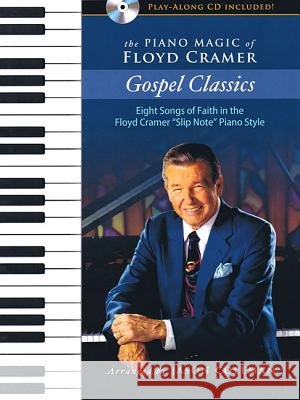 The Piano Magic of Floyd Cramer: Gospel Classics: Eight Songs of Faith in the Floyd Cramer Slip Note Piano Style Cramer, Floyd 9780692575161 Hal Leonard Publishing Corporation - książka