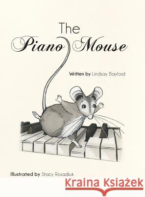 The Piano Mouse Lindsay Bayford Stacy Rosadiuk 9781460256947 FriesenPress - książka