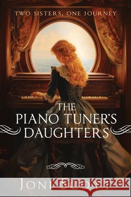 The Piano Tuner's Daughters: Two Sisters, One Journey Joni Scott 9780645636734 Joni Scott - książka