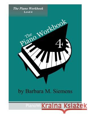 The Piano Workbook - Level 4: A Resource for Students in Ten Levels Barbara M. Siemens 9780981115146 Barbara Siemens - książka