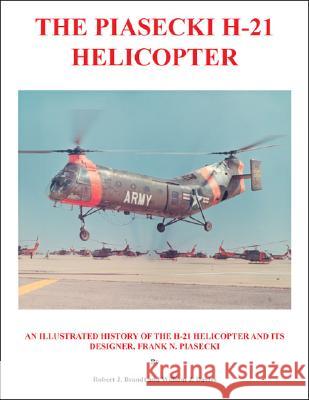 The Piasecki H-21 Helicopter: An Illustrated History of the H-21 Helicopter and Its Designer, Frank N. Piasecki Brandt, Robert J. 9781425137076  - książka