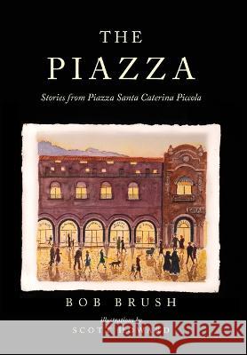 The Piazza: Stories from Piazza Santa Caterina Piccola Bob Brush, Scott Howard 9798986306902 Topanga Moon Books - książka