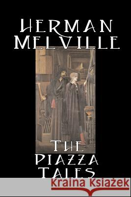 The Piazza Tales by Herman Melville, Fiction, Classics, Literary Herman Melville 9781603120265 Aegypan - książka