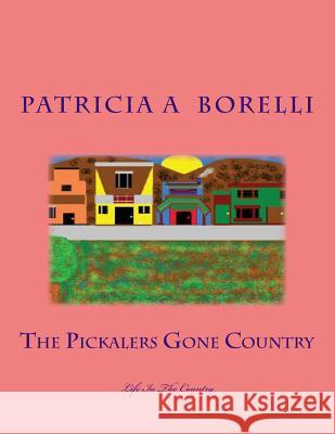 The Pickalers Gone Country: Life In The Country Borelli, Patricia a. 9781514127681 Createspace Independent Publishing Platform - książka