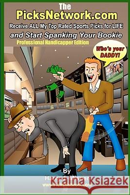 The Picksnetwork.com Professional Handicapper Edition: Receive All My Top Rated Sports Picks For Life And Start Spanking Your Bookie Misner, Harry J. 9781441404855 Createspace - książka