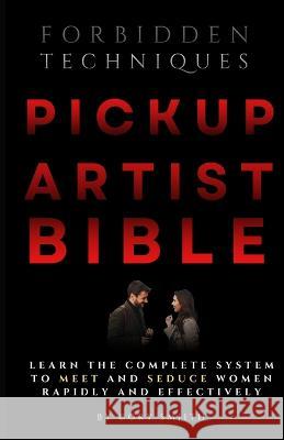 The Pickup Artist Bible: Learn The Complete System To Meet And Seduce Women Rapidly And Effectively Cory Smith 9781960655004 Grey Matters Publishing - książka