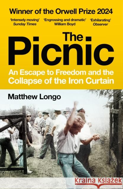 The Picnic: An Escape to Freedom and the Collapse of the Iron Curtain Matthew Longo 9781529920987 Vintage Publishing - książka