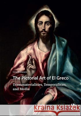 The Pictorial Art of El Greco: Transmaterialities, Temporalities, and Media Livia Stoenescu 9789462989009 Amsterdam University Press - książka
