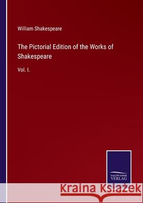 The Pictorial Edition of the Works of Shakespeare: Vol. I. William Shakespeare 9783752524284 Salzwasser-Verlag Gmbh - książka