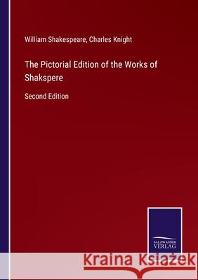 The Pictorial Edition of the Works of Shakspere: Second Edition William Shakespeare, Charles Knight 9783752534085 Salzwasser-Verlag - książka