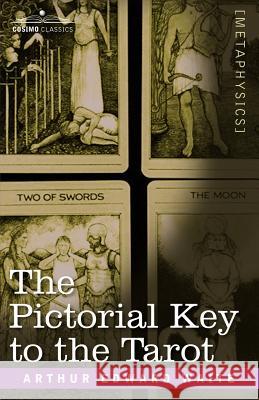 The Pictorial Key to the Tarot Professor Arthur Edward Waite 9781602066779 Cosimo Classics - książka