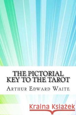 The Pictorial Key To The Tarot Waite, Arthur Edward 9781974514427 Createspace Independent Publishing Platform - książka