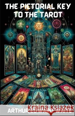 The Pictorial Key To The Tarot(Illustrated) Arthur Edward Waite Micheal Smith 9783850946520 Micheal Smith - książka