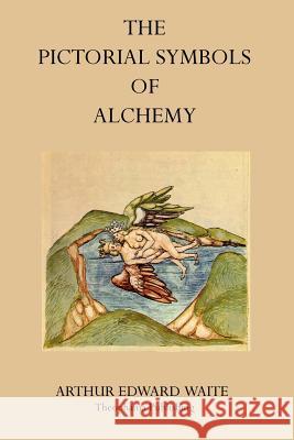 The Pictorial Symbols of Alchemy Arthur Edward Waite 9781770831810 Theophania Publishing - książka