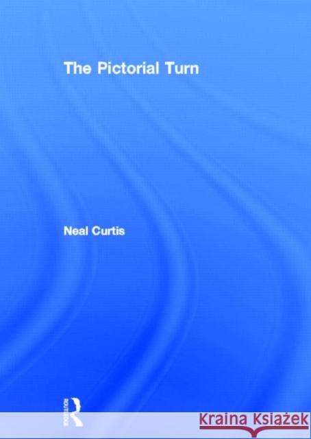 The Pictorial Turn Neal Curtis   9780415549820 Taylor & Francis - książka