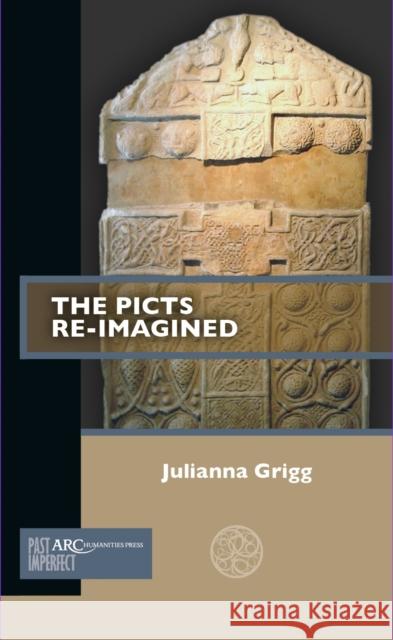 The Picts Re-Imagined Julianna Grigg 9781641890915 ARC Humanities Press - książka