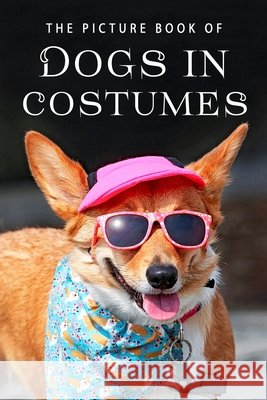 The Picture Book of Dogs in Costumes: A Gift Book for Alzheimer's Patients and Seniors with Dementia Sunny Street Books 9781706555308 Independently Published - książka