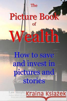 The Picture Book of Wealth: How to save and invest in pictures and stories Steeple Mba, Law 9781500300258 Createspace - książka