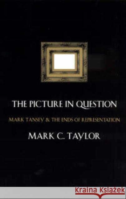 The Picture in Question: Mark Tansey and the Ends of Representation Taylor, Mark C. 9780226791296 University of Chicago Press - książka