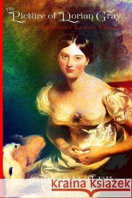 The Picture of Dorian Gray - Victorian Ladies Edition (Illustrated) Oscar Wilde 9781537747521 Createspace Independent Publishing Platform - książka