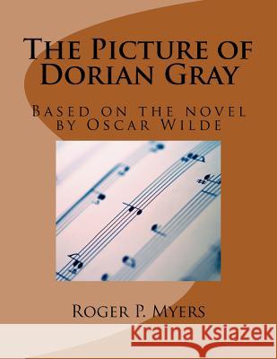 The Picture of Dorian Gray: Based on the novel by Oscar Wilde Oscar Wilde Roger P. Myers 9781517021337 Createspace Independent Publishing Platform - książka