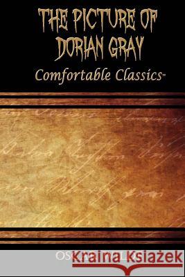 The Picture of Dorian Gray: Comfortable Classics Oscar Wilde 9781537067001 Createspace Independent Publishing Platform - książka