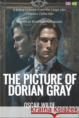 The Picture of Dorian Gray (Translated): English - Brazilian Portuguese Bilingual Edition Lingo Libri Oscar Wilde  9798388714510 Independently Published - książka