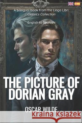 The Picture of Dorian Gray (Translated): English - Spanish Bilingual Edition Lingo Libri Oscar Wilde  9798388713841 Independently Published - książka