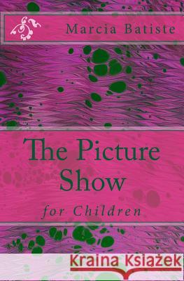 The Picture Show: for Children Marcia Batiste 9781505761443 Createspace Independent Publishing Platform - książka