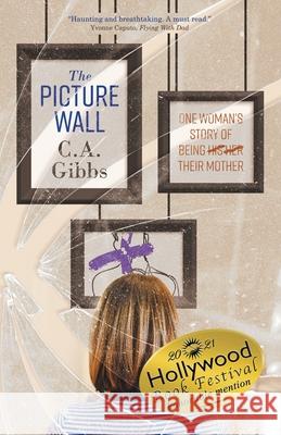 The Picture Wall: One Woman's Story of Being (His) (Her) Their Mother C. A. Gibbs 9781989059609 Ingenium Books - książka
