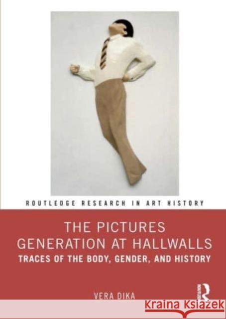 The Pictures Generation at Hallwalls: Traces of the Body, Gender, and History Vera Dika 9781032103945 Routledge - książka