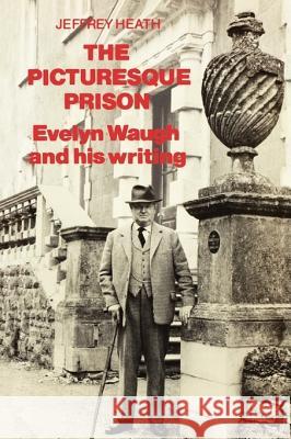 The Picturesque Prison: Evelyn Waugh and His Writing Jeffrey Heath 9780773504073 McGill-Queen's University Press - książka