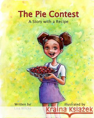 The Pie Contest: A Story and a Recipe Lisa M. Wilcke Christine Karron 9780997314625 Wednesday Night Press, LLC - książka