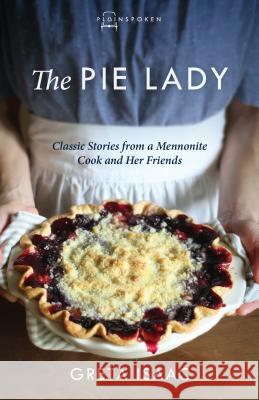The Pie Lady: Classic Stories from a Mennonite Cook and Her Friends Greta Isaac 9781513804217 Herald Press (VA) - książka