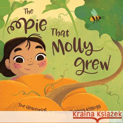 The Pie That Molly Grew Sue Heavenrich Chamisa Kellogg 9781534111844 Sleeping Bear Press - książka