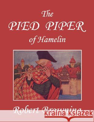 The Pied Piper of Hamelin (Yesterday's Classics) Browning, Robert 9781599152653 Yesterday's Classics - książka