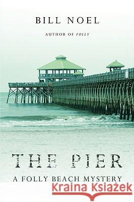 The Pier: A Folly Beach Mystery Noel, Bill 9781440126987 iUniverse Star - książka