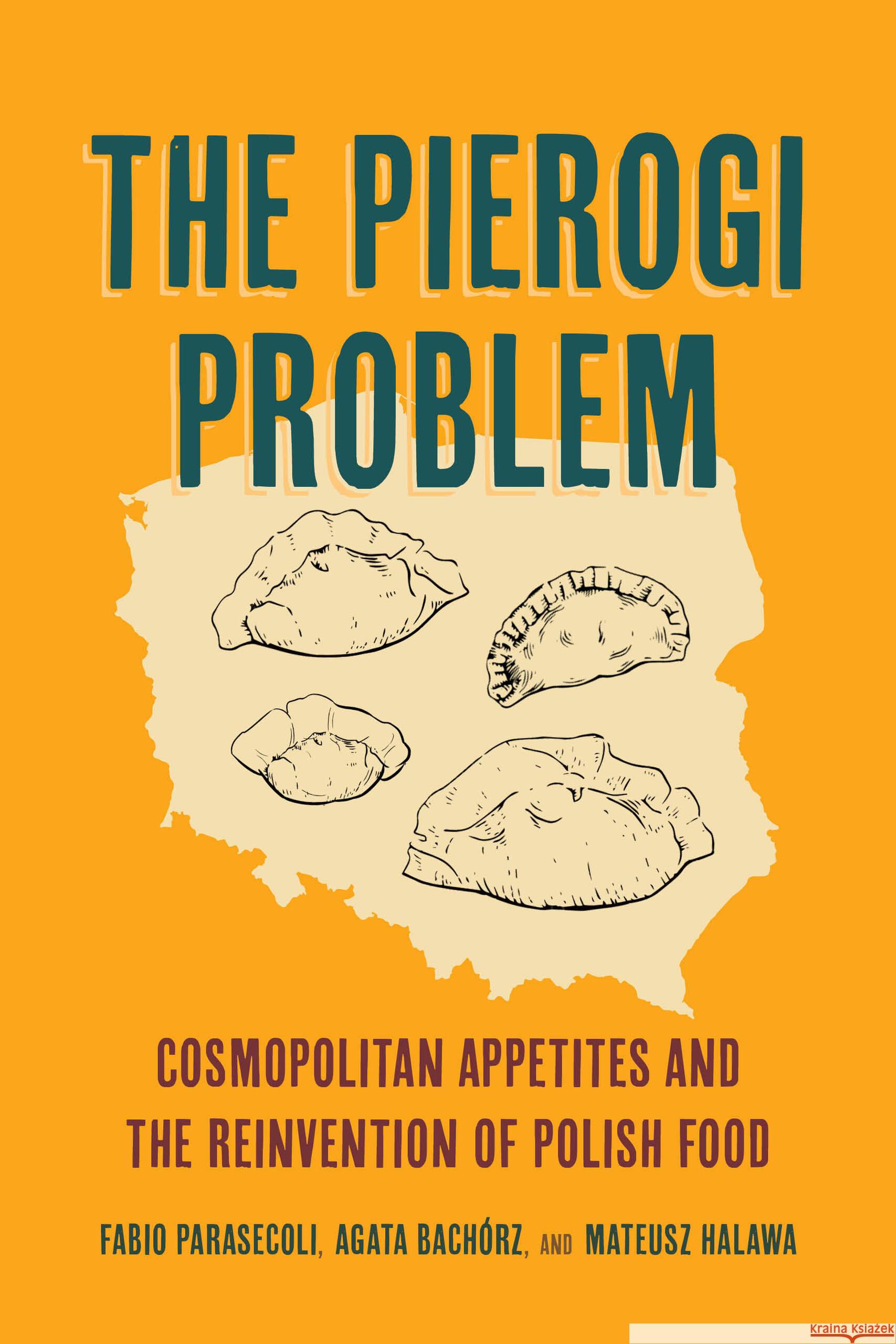 The Pierogi Problem: Cosmopolitan Appetites and the Reinvention of Polish Food Volume 86 Mateusz Halawa 9780520399068  - książka