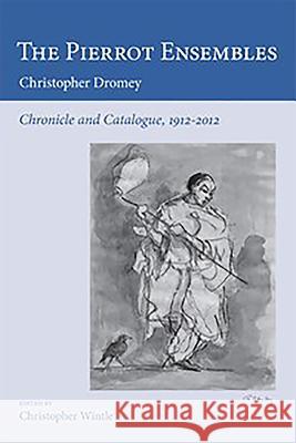 The Pierrot Ensembles: Chronicle and Catalogue, 1912-2012 Christopher Dromey Christopher Wintle 9780956600738 Plumbago Books - książka