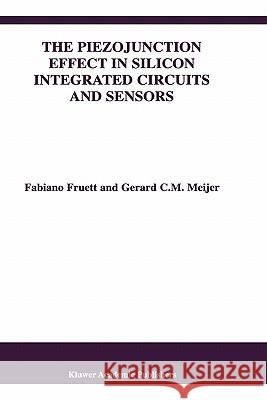 The Piezojunction Effect in Silicon Integrated Circuits and Sensors Fabiano Fruett Fruett                                   Gerard C. M. Meijer 9781402070532 Kluwer Academic Publishers - książka