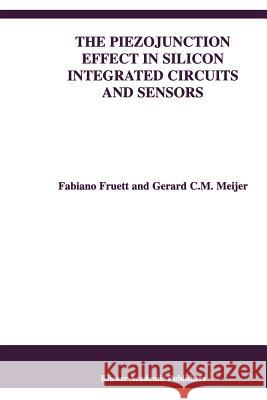 The Piezojunction Effect in Silicon Integrated Circuits and Sensors Fabiano Fruett Gerard C. M. Meijer 9781441952820 Not Avail - książka