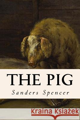 The Pig Sanders Spencer 9781533129390 Createspace Independent Publishing Platform - książka