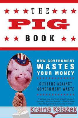 The Pig Book: How Government Wastes Your Money Citizens Against Government Waste 9780312343576 St. Martin's Griffin - książka