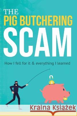 The Pig Butchering Scam: How I fell for it & everything I learned M. L 9781960698001 ML Publications - książka