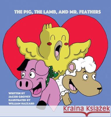 The Pig, The Lamb, and Mr. Feathers Jacob Grovey William Hazzard Korenn Grovey 9781732982123 Global Genius Society - książka