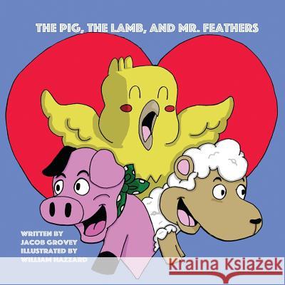 The Pig, The Lamb, and Mr. Feathers Jacob Grovey William Hazzard Korenn Grovey 9781732982147 Global Genius Society - książka